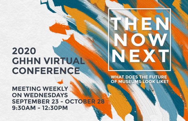 Then, Now, Next: What Does The Future of Museums Look Like? GHHN Virtual Conference